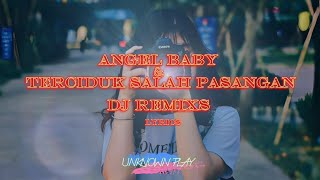 Angel_Baby_X_Terciduk_Salah_Pasangan _dj remixs lyrics @unknownplay1