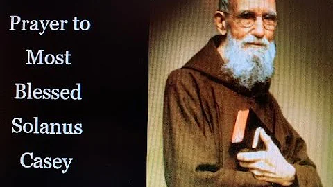 Prayer to Most Blessed Solanus  Casey