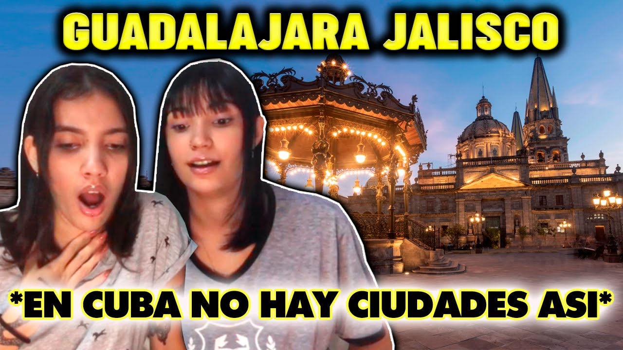 CUBANAS REACCIONAN a GUADALAJARA JALISCO *LA CIUDAD MAS BONITA QUE VIMOS*