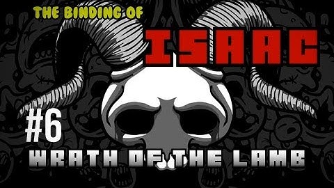 The Binding of Isaac Wrath of the Lamb Ep 6