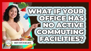 What If Your Office Has No Active Commuting Facilities? - Smart Steps to Wellness