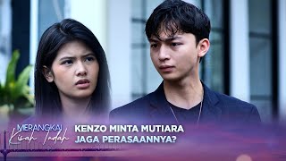 Download lagu Apa Maksudnya Kenzo Bilang Jaga Perasaan ke Mutiara? | Merangkai Kisah Indah Episode 104