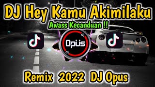 DJ HEY KAMU AKIMILAKU REMIX FULL BASS - DJ Opus