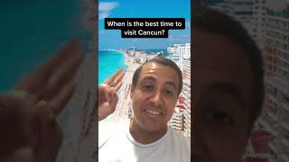 When is the best time to visit Cancun?