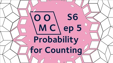 Probability for Counting | OOMC S6ep5