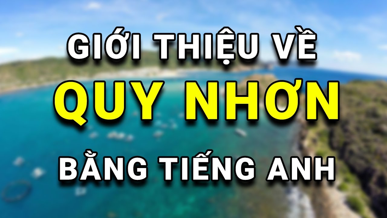 giới thiệu về du lịch hà nội bằng tiếng anh New Update NÓI VỀ QUY NHƠN BẰNG TIẾNG ANH (ĐẦY ĐỦ) // Học Tiếng Anh qua đoạn văn