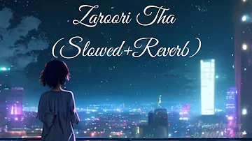 Zaroori Tha - Lofi (Slowed + Reverb) II Rahat Fateh Ali Khan I DJ LoFI Songs