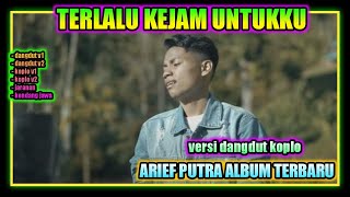 arief - terlalu kejam untukku versi koplo