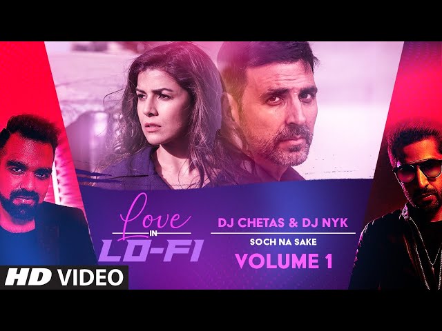 Soch Na Sake Love in LoFi Vol.1 : DJ Chetas u0026 DJ NYK | T-Series class=