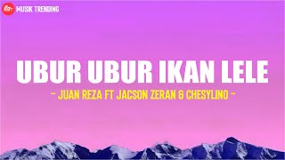 Ubur Ubur Ikan Lele - Juan Reza Feat. ‪Jacson Zeran‬ & ‪Chesylino (Lirik)