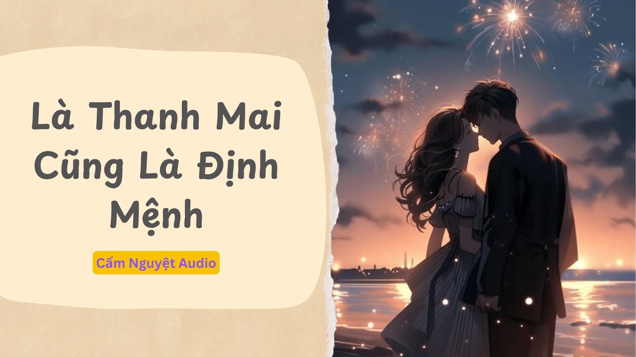 [TRUYỆN AUDIO] Là Thanh Mai Cũng Là Định Mệnh Full | Cẩm Nguyệt Audio