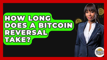 How Long Does A Bitcoin Reversal Take? - CryptoBasics360.com