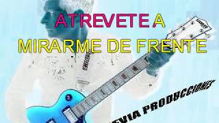 KARAOKE  ATRÉVETE A MIRARME DE FRENTE  (CON COROS)