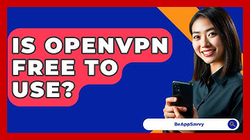 Is OpenVPN Free To Use? - Be App Savvy
