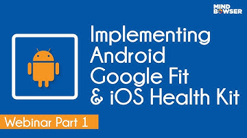 Guide To Implementing Google Fit For Android | Webinar on Google Fit and iOS Health kit | Part 1