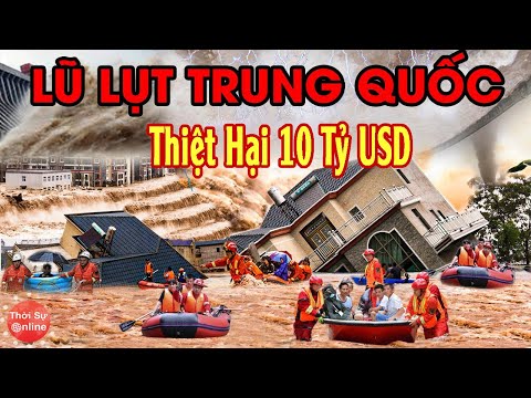 Thảm Kịch Lũ Lụt TQ Thiệt Hại 10 Tỉ USD - Chuyên Gia Phủ Nhận Siêu Đập Như Tam Hiệp Là Nguyên Nhân