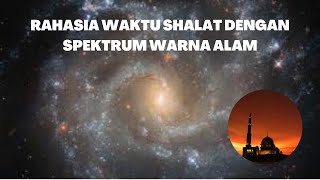 INI DIA !!! RAHASIA WAKTU SHALAT DENGAN SPEKTRUM WARNA ALAM