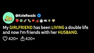 (FULL STORY) My girlfriend has been living a double life and now I'm friends with her husband...
