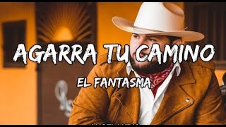 El Fantasma - Agarra Tu Camino [LETRAS