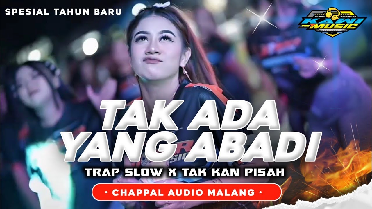 DJ TRAP SLOW TAK ADA YANG ABADI X TAK KAN PISAH FULL BASS PANJANG