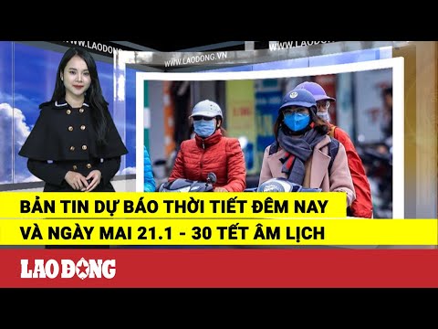 Video Bản tin dự báo thời tiết đêm nay và ngày mai 21.1 - 30... - youtube