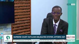 Why Supreme Court’s Delegate System Decision Matters for Ghana’s Democracy –Dr. Kojo Asante Explains
