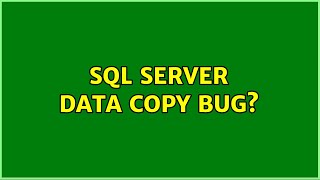 SQL server data copy bug?