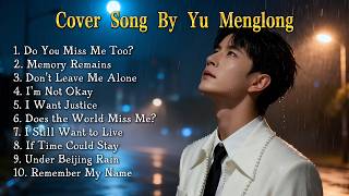 Yu Menglong Sad Songs Playlist 💔 | Emotional \u0026 Heartbreaking Covers by Alan Yu #yumenglong