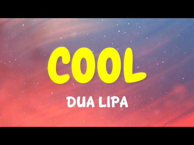 Dua Lipa - Cool (Lyrics) (From Netflix Film Work It) 