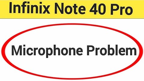 mic speaker not working, Infinix Note 40 Pro 5G ka microphone problem solve kaise kare