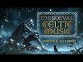 Medieval Celtic Music | Ethereal Fantasy Melodies for Rest and Relaxation | Ancient Sounds
