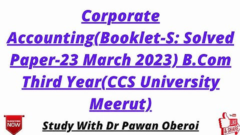 Corporate Accounting(Booklet-S: Solved Paper-23 March 2023) B.Com Third Year(CCS University Meerut)