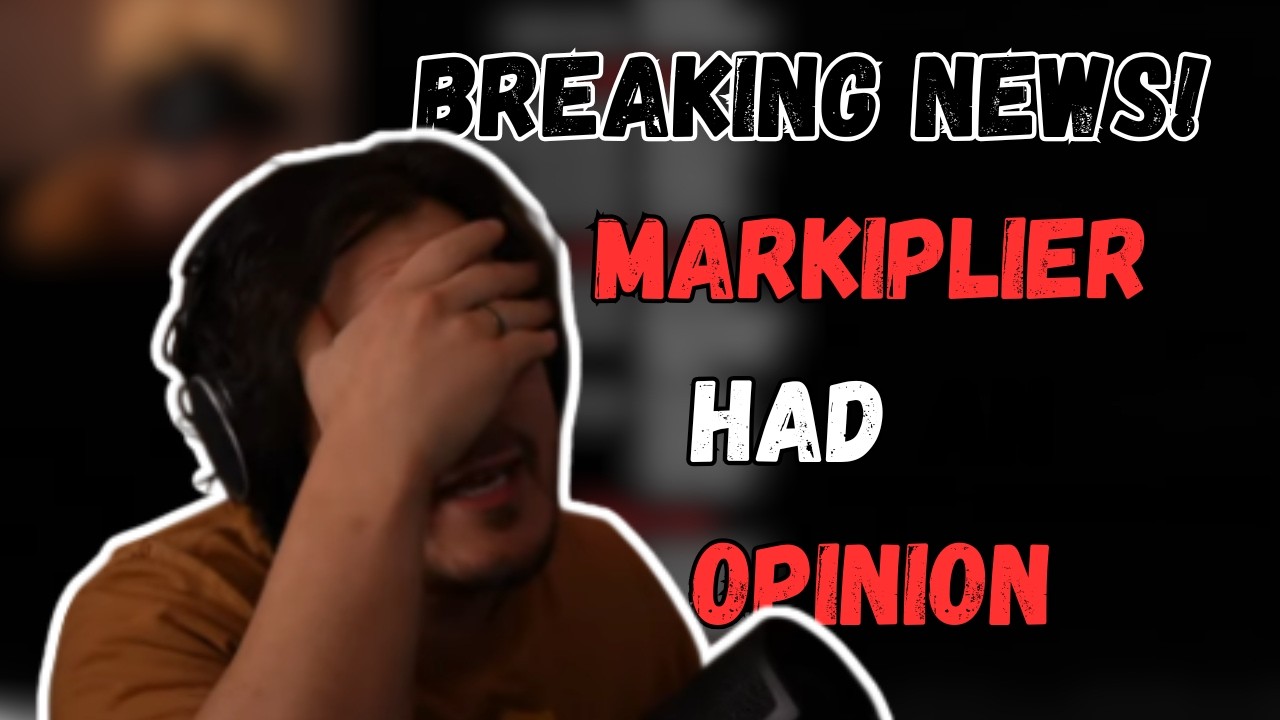 Breaking News! Markiplier had an opinion!