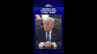 Trump Claims Russia-Ukraine Settlement Very Close; Says Zelensky And Putin Hate Each Other