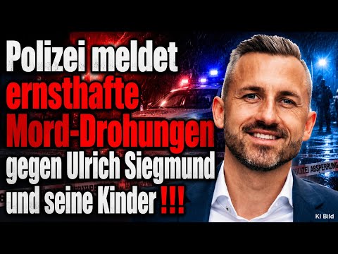 Polizei meldet ernsthafte Mord-Drohungen gegen Ulrich Siegmund und seine Kinder!!!