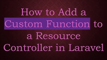 How to Add a Custom Function to a Resource Controller in Laravel