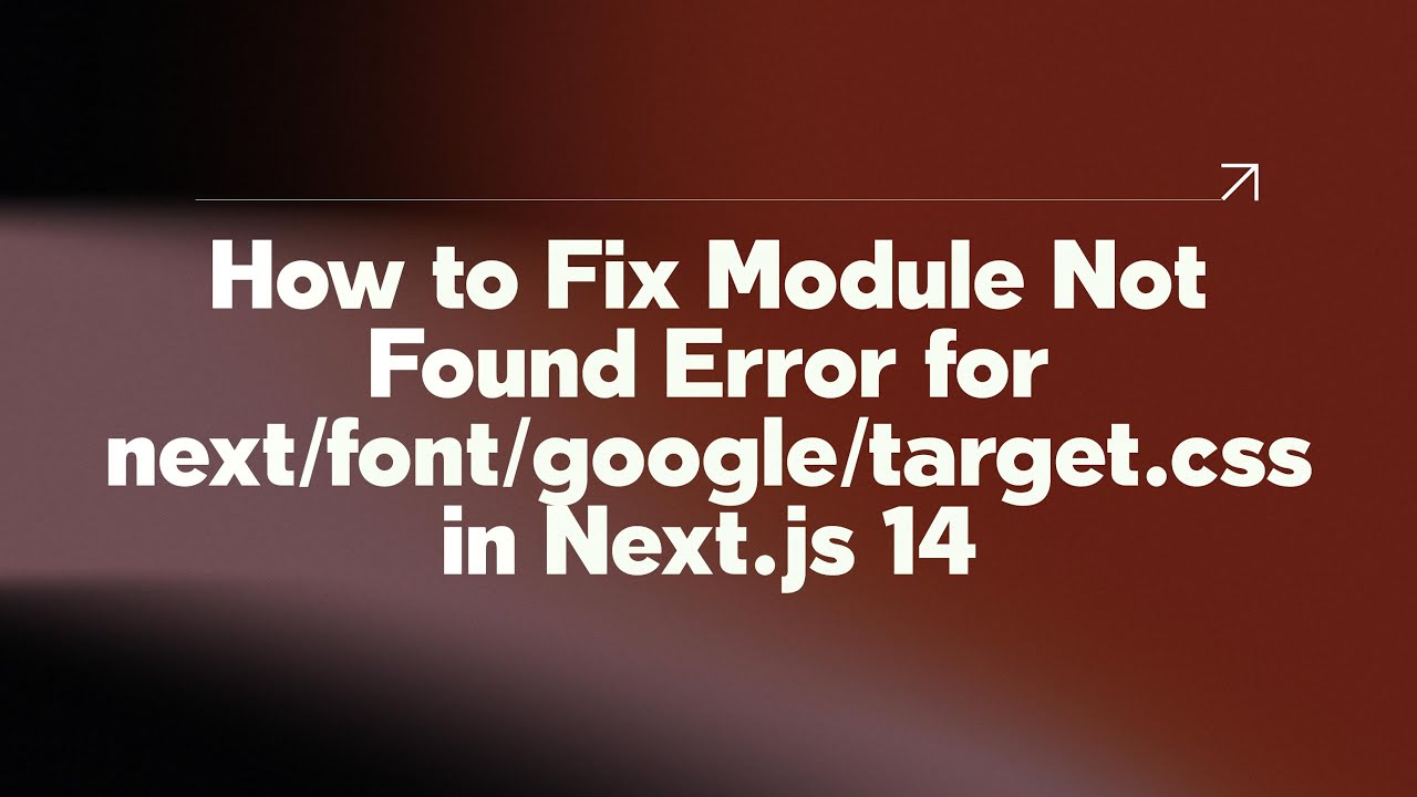 How to Fix Module Not Found Error for next/font/google/target.css in Next.js 14