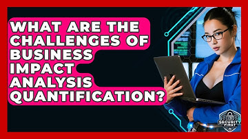 What Are The Challenges Of Business Impact Analysis Quantification? - SecurityFirstCorp.com