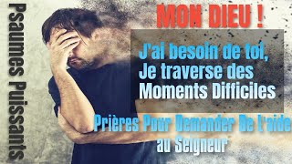 PRIERE PENDANT LES MOMENTS DIFFICILES - DEMANDER de l'aide à l'éternel Psaumes puissants d'abondance