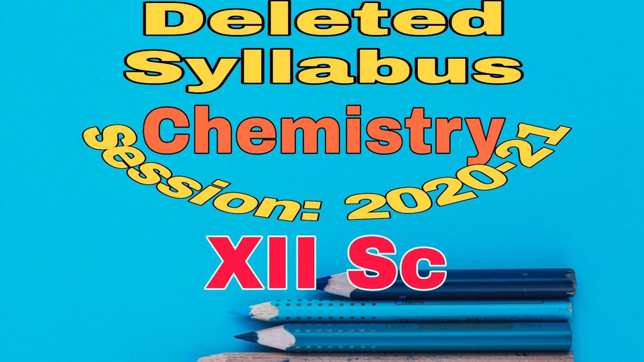 Deleted Syllabus in Chemistry for Class 12 ( 2020-2021)