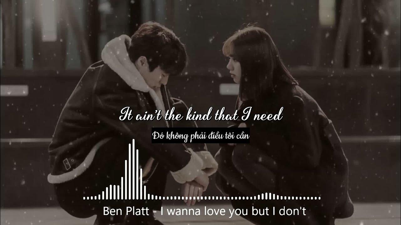 Vietsub + Lyric] Ben Platt - I Wanna Love You But I Don'T - Youtube