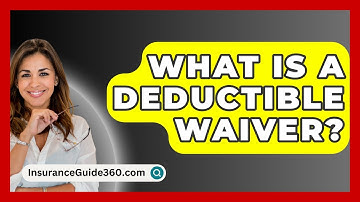 What Is A Deductible Waiver? - InsuranceGuide360.com