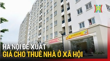 Hà Nội đề xuất giá cho thuê nhà ở xã hội  | Tin tức