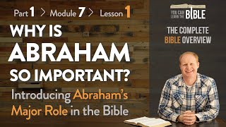 Why is Abraham so Important? - Introducing Abraham's Major Role (Part 1 - Module 7 - Lesson 1)