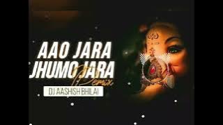 AAO JARA JHUMO JARA || RIMIX DJ AASHISH BHILAI × DJ MINTU AODIO TRACK