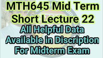 Mth645 Midterm Short Lectures No 22