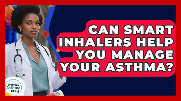 Can Smart Inhalers Help You Manage Your Asthma? - Everyday Asthma Tips