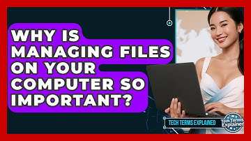 Why Is Managing Files On Your Computer So Important? - Tech Terms Explained
