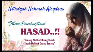 USTADZAH HALIMAH ALAYDRUS || BAHAYA HASAD MENCUKUR SEMUA AMALAN AGAMA || PENYAKIT HATI