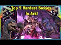 TOP 5 HARDEST BOSSES IN ARK SURVIVAL EVOLVED!! || ARK TOP 5!